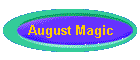 August Magic