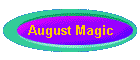 August Magic